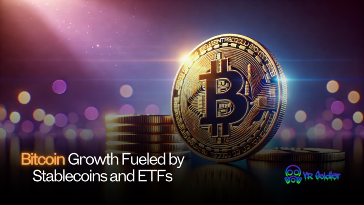 Bitcoin Growth Fueled by Stablecoins and ETFs