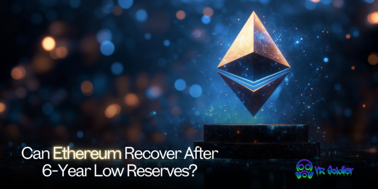 Can Ethereum Recover After 6-Year Low Reserves